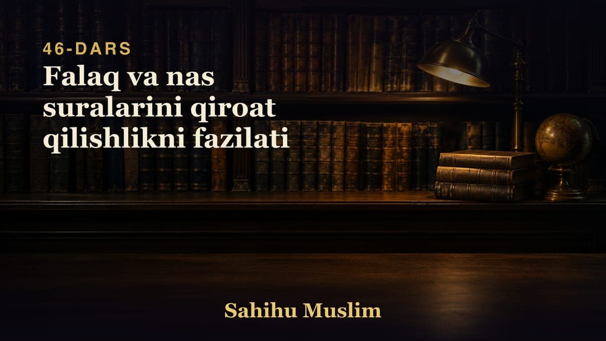 46 Falaq va nas suralarini qiroat qilishlikni fazilati