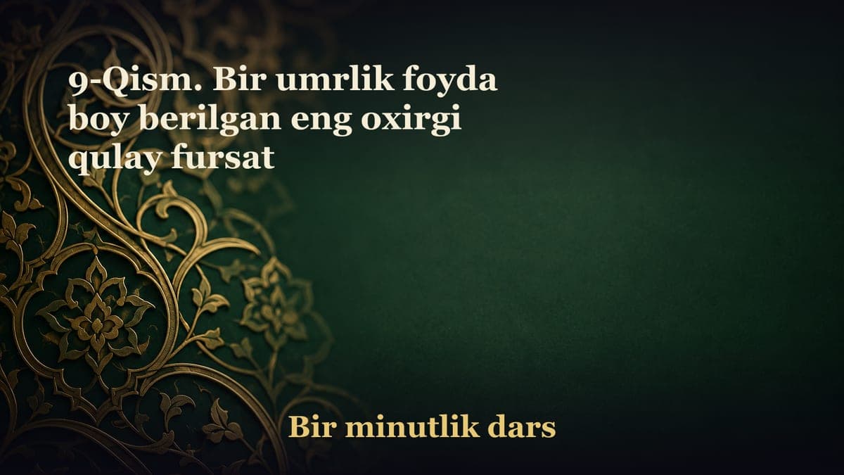 9-Qism. Bir umrlik foyda boy berilgan eng oxirgi qulay fursat