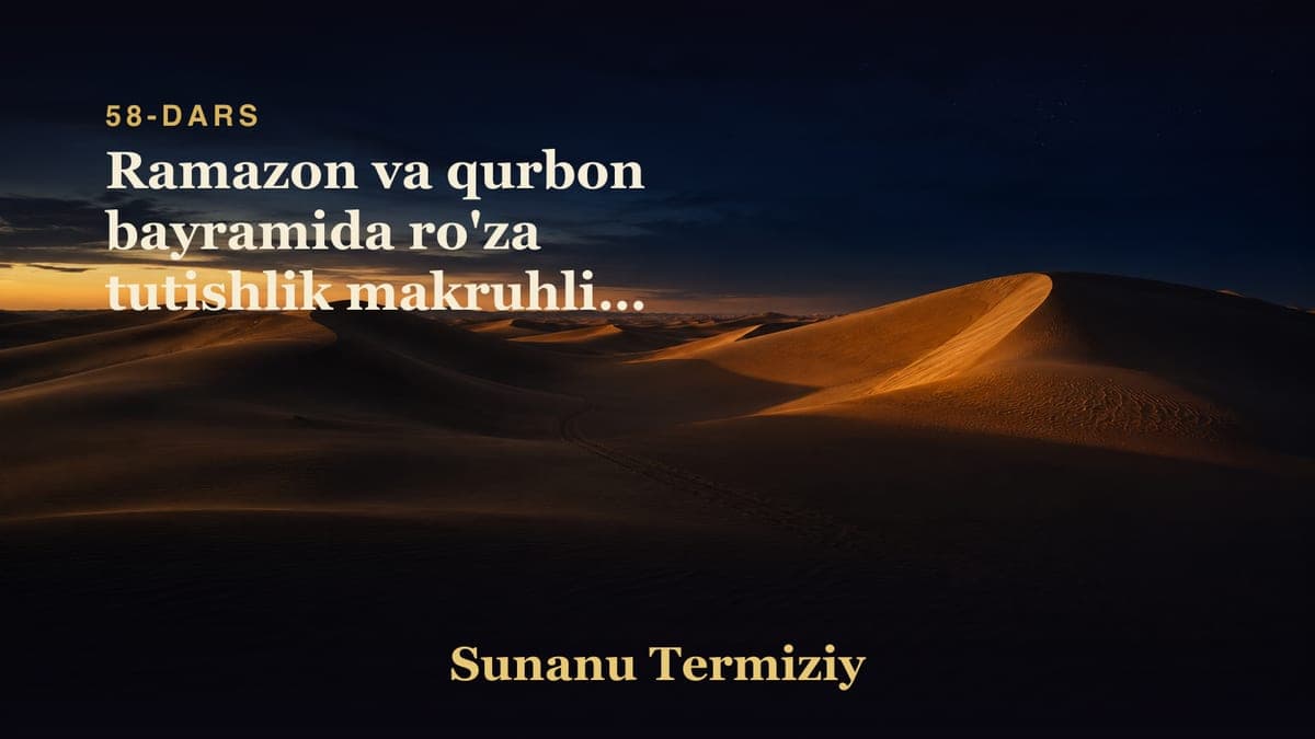 58 Ramazon va qurbon bayramida ro'za tutishlik makruhligi haqida