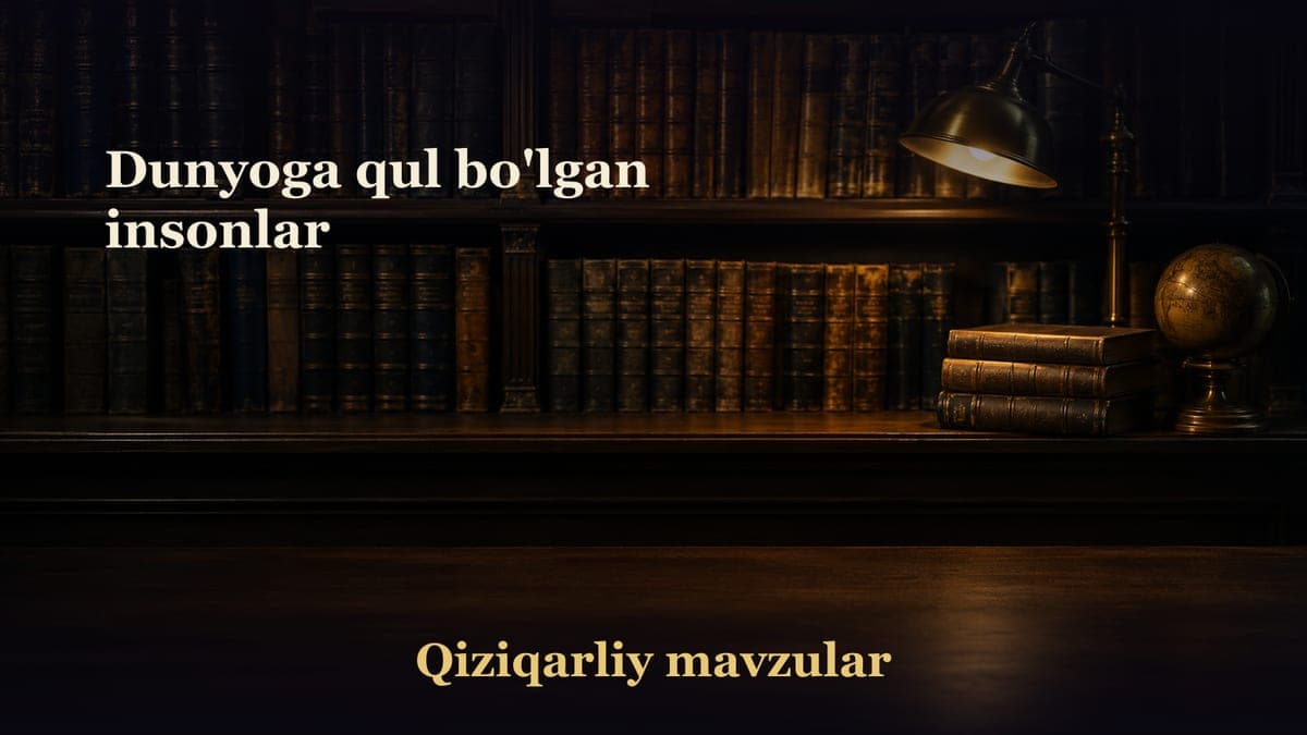 Dunyoga qul bo'lgan insonlar
