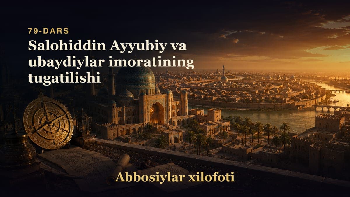 Abbosiylar xilofoti 79-dars | Salohiddin Ayyubiy va ubaydiylar imoratining tugatilishi