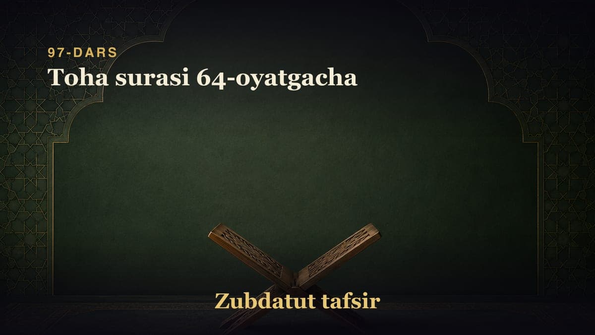 97-dars: Toha surasi 64-oyatgacha