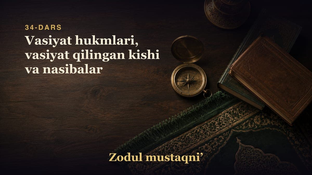 34-dars: Vasiyat hukmlari, vasiyat qilingan kishi va nasibalar