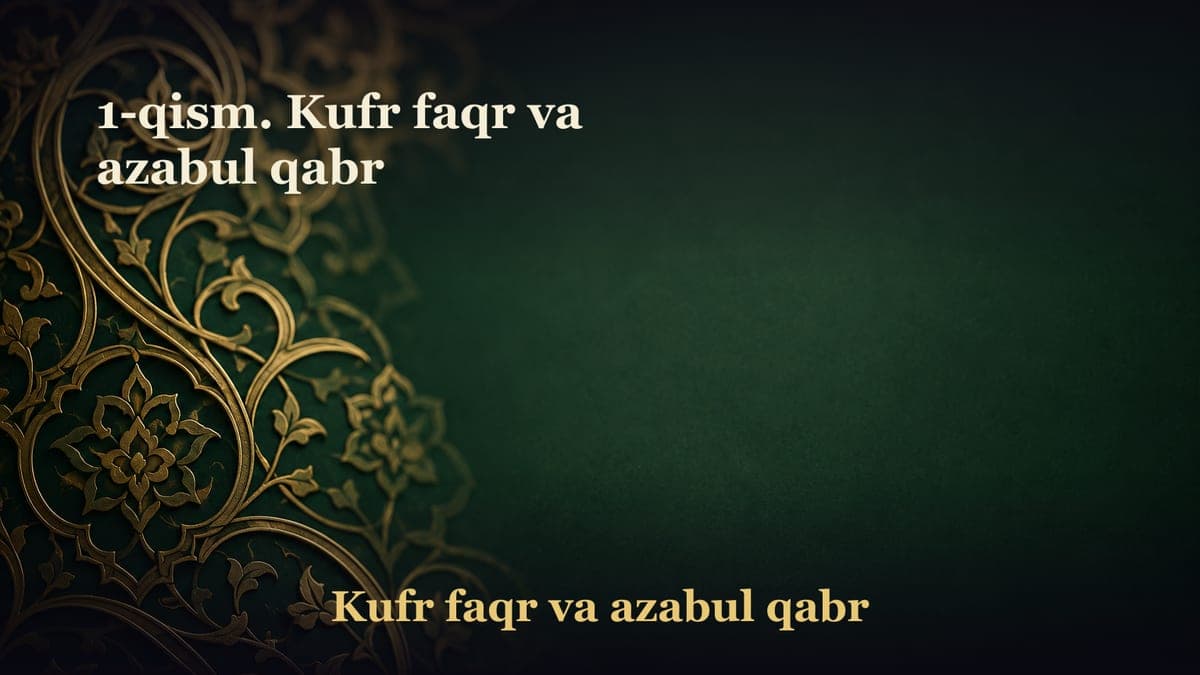 1-qism. Kufr faqr va azabul qabr