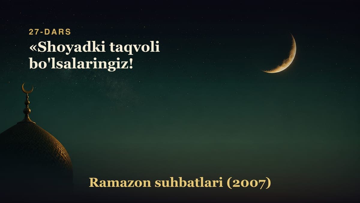 27-dars. Yigirma yettinchi kecha: «Shoyadki taqvoli bo'lsalaringiz!