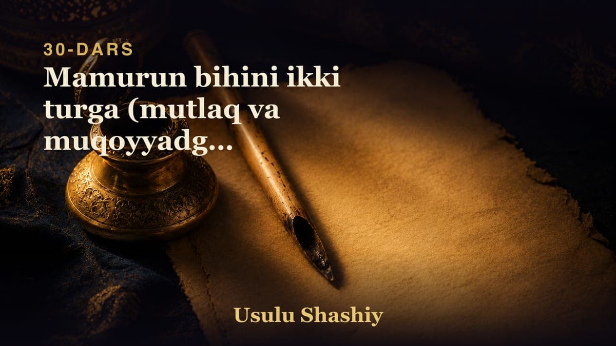 30 Mamurun bihini ikki turga (mutlaq va muqoyyadga) bolinishligi.