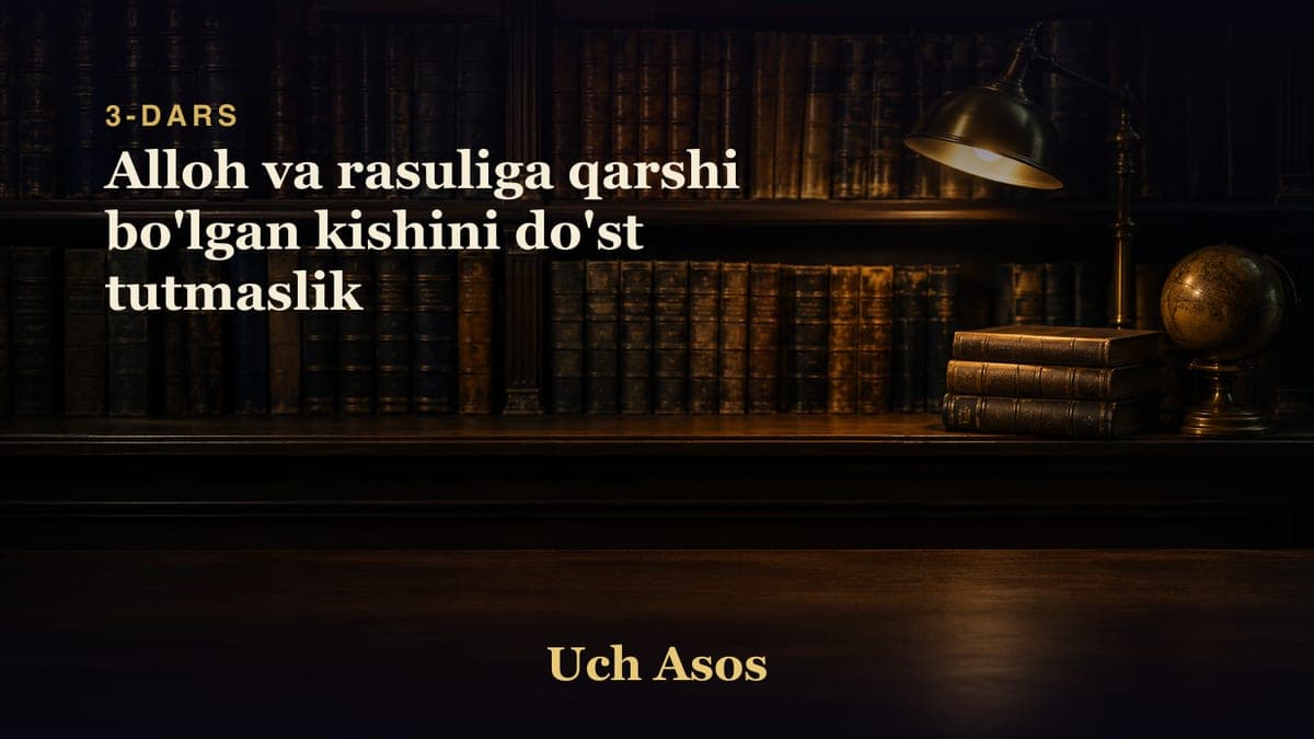 03 Alloh va rasuliga qarshi bo'lgan kishini do'st tutmaslik