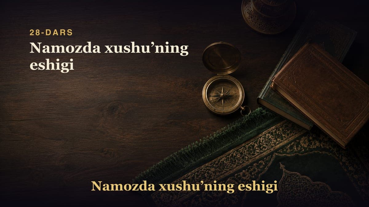28-dars: Namozda xushu’ning eshigi