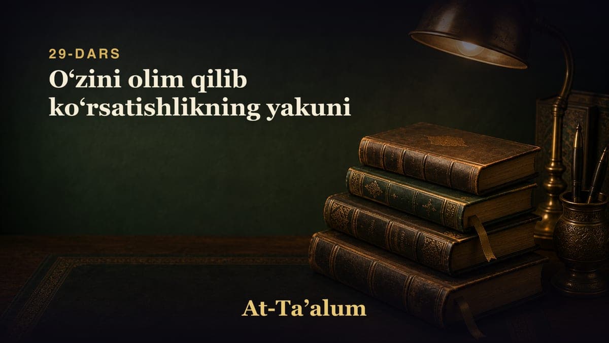29-dars: Oʻzini olim qilib koʻrsatishlikning yakuni