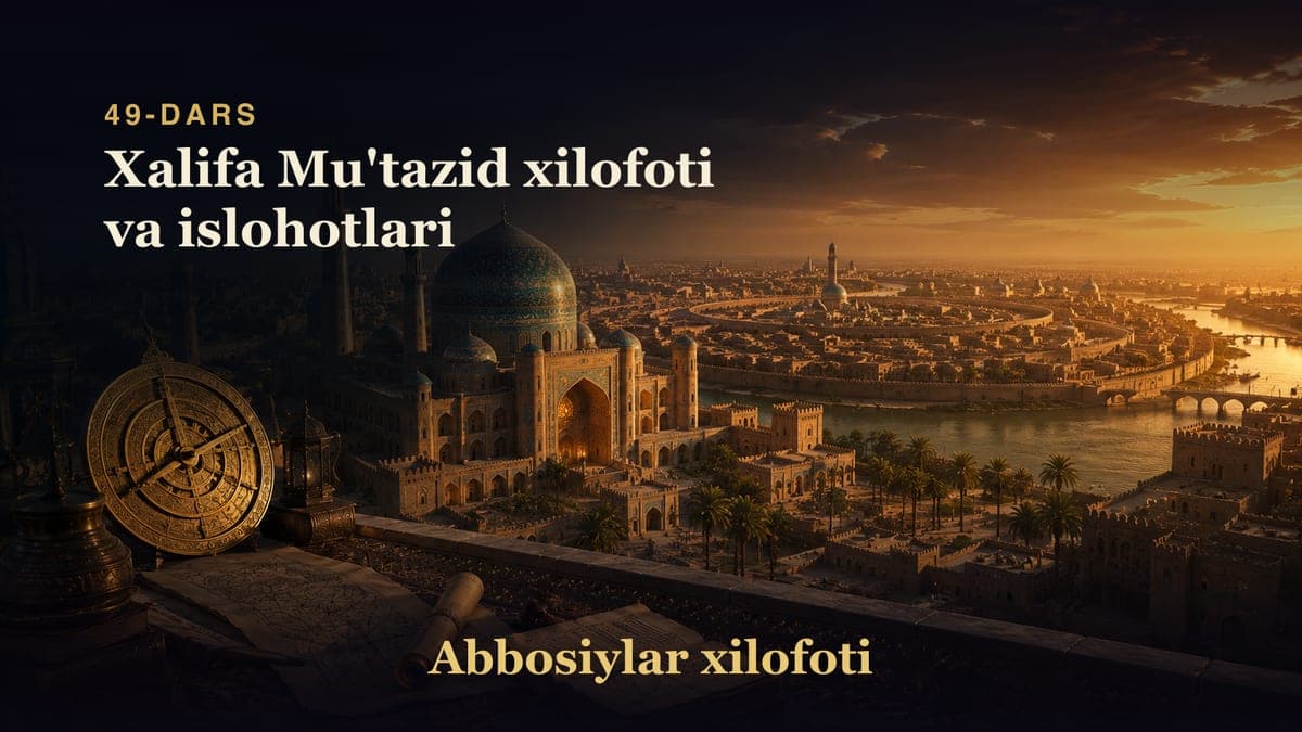 Abbosiylar xilofoti 49-dars | Xalifa Mu'tazid xilofoti va islohotlari