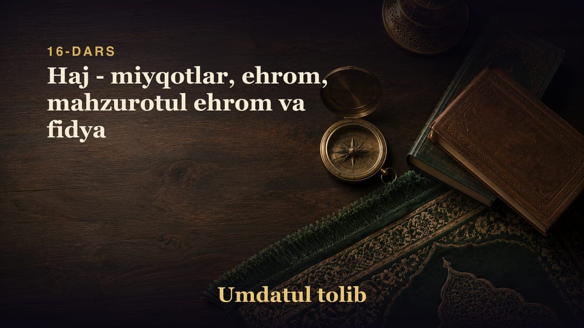16-dars: Haj - miyqotlar, ehrom, mahzurotul ehrom va fidya