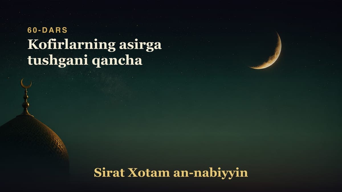 60-dars: Kofirlarning asirga tushgani qancha
