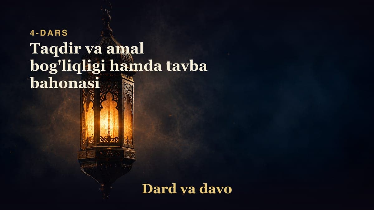 Dard va davo 4-dars | Taqdir va amal bog'liqligi hamda tavba bahonasi