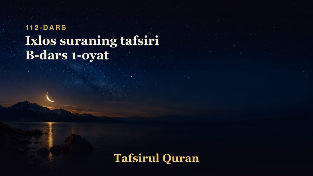 112 Ixlos suraning tafsiri B-dars 1-oyat