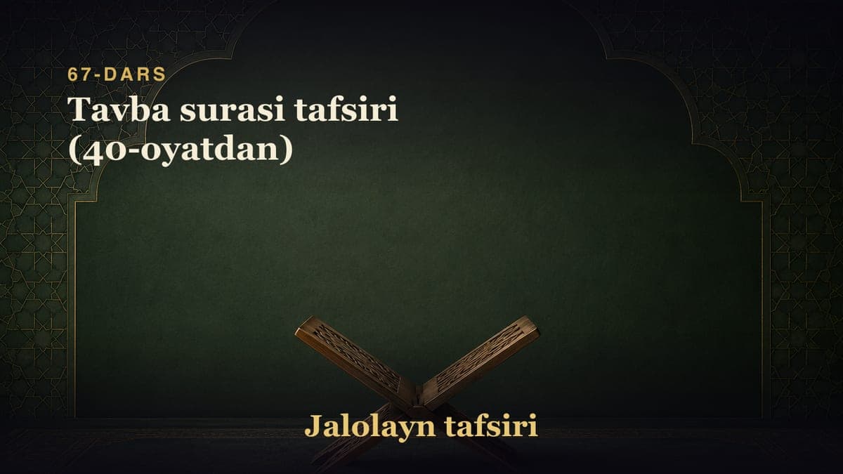 67-dars: Tavba surasi tafsiri (40-oyatdan)
