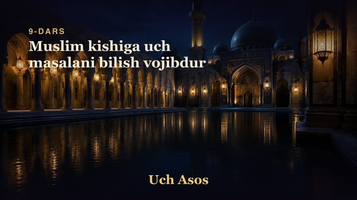 09 Muslim kishiga uch masalani bilish vojibdur