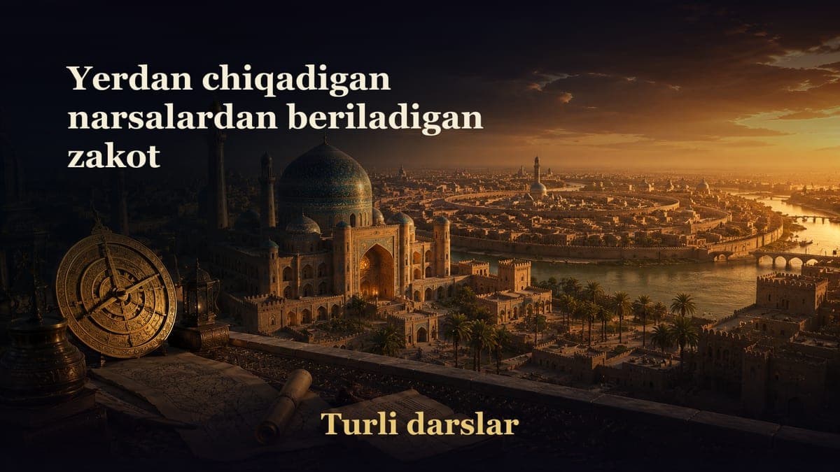 48-dars. 3-bob: Yerdan chiqadigan narsalardan beriladigan zakot