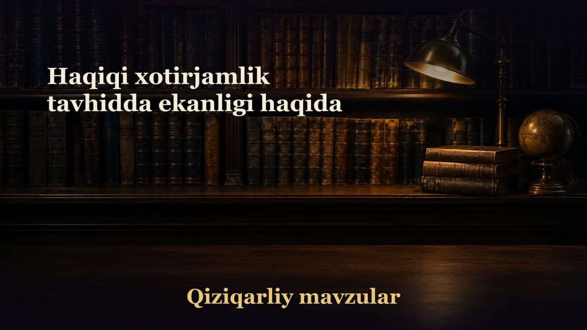 Haqiqi xotirjamlik tavhidda ekanligi haqida