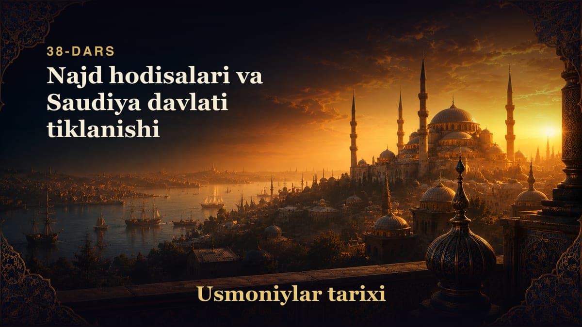 Usmoniylar tarixi 38-dars | Najd hodisalari va Saudiya davlati tiklanishi