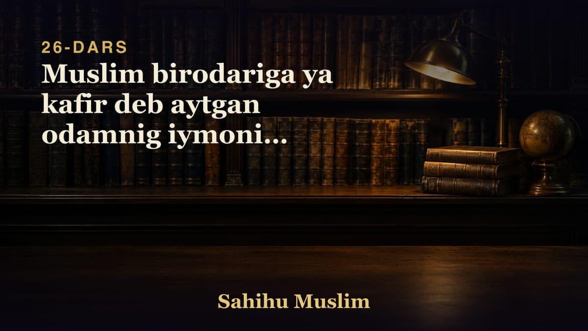 26 Muslim birodariga ya kafir deb aytgan odamnig iymonini holatining bobi