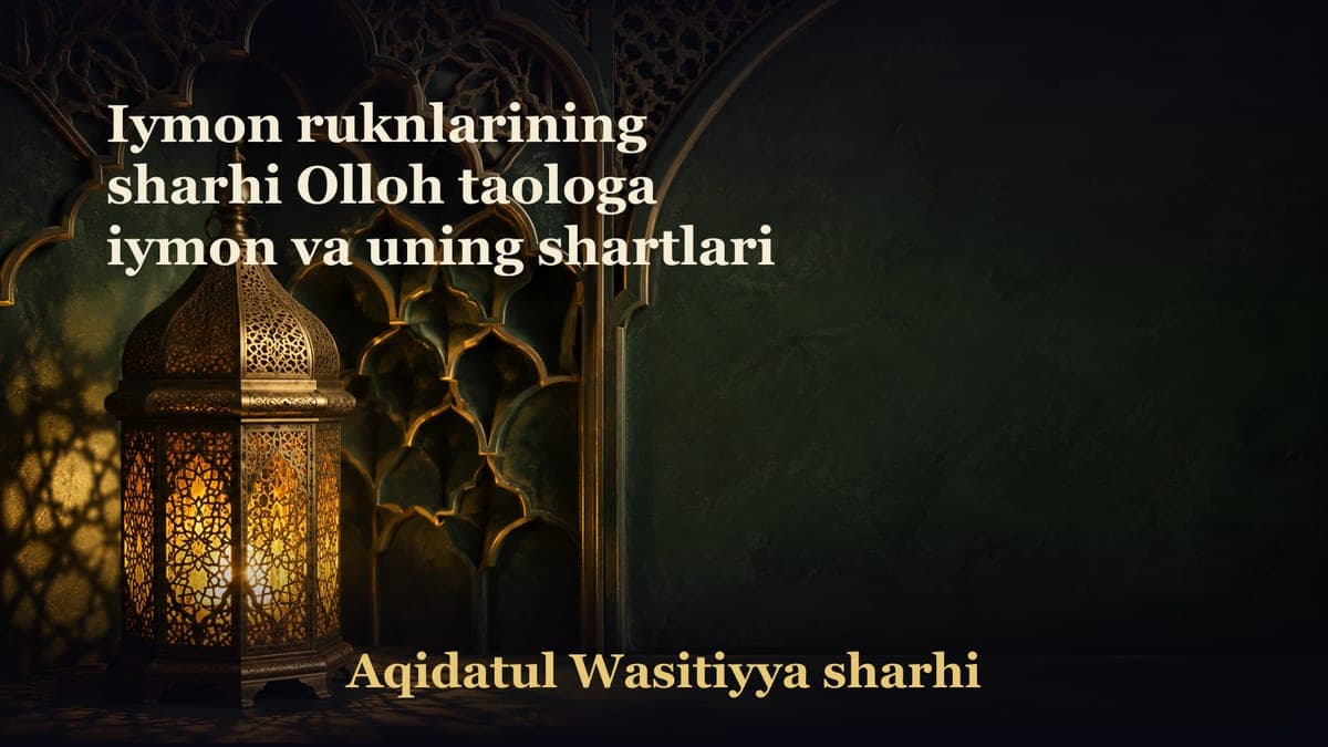Iymon ruknlarining sharhi Olloh taologa iymon va uning shartlari