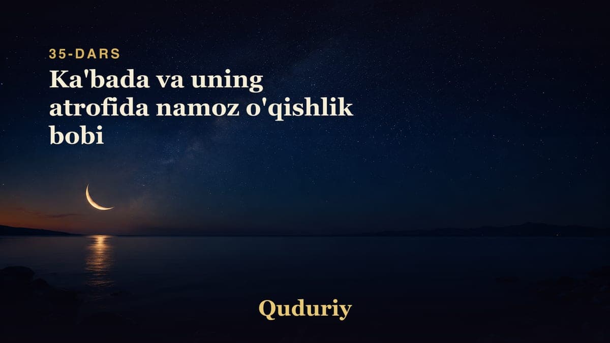 35 Ka'bada va uning atrofida namoz o'qishlik bobi