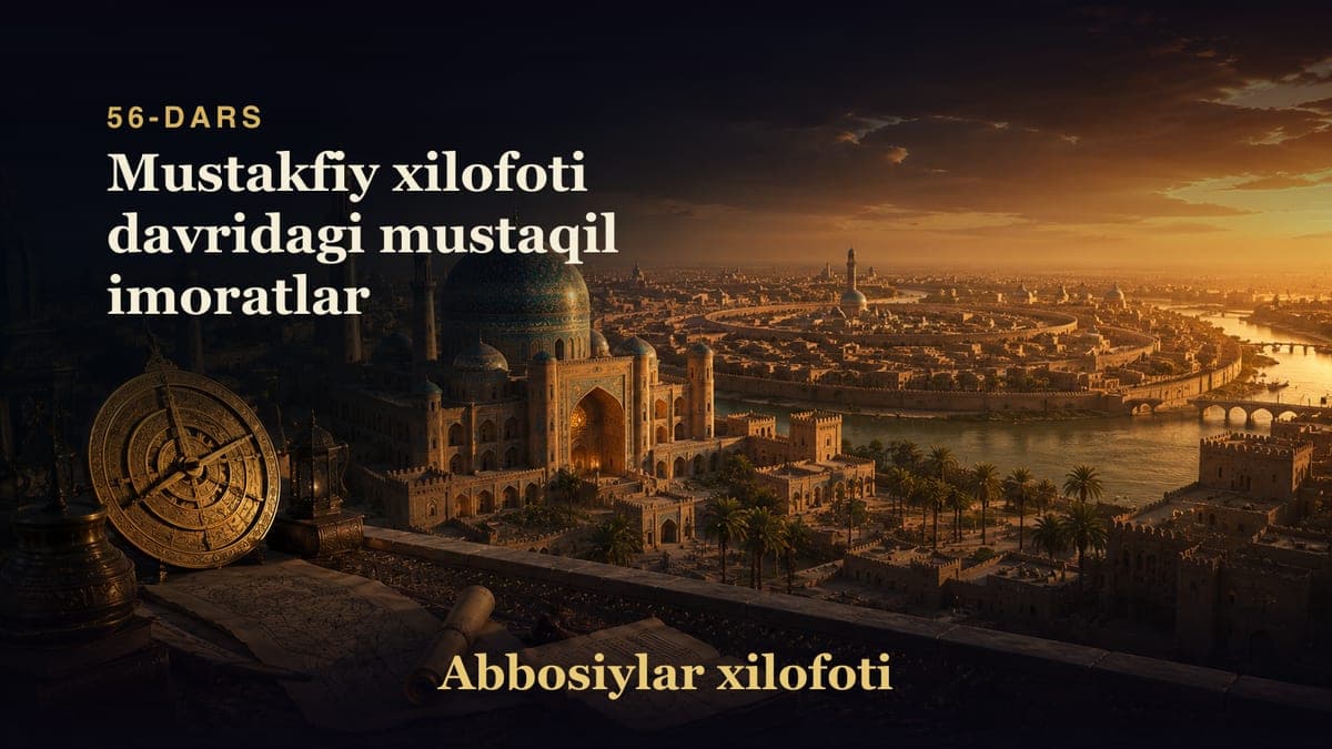 Abbosiylar xilofoti 56-dars | Mustakfiy xilofoti davridagi mustaqil imoratlar
