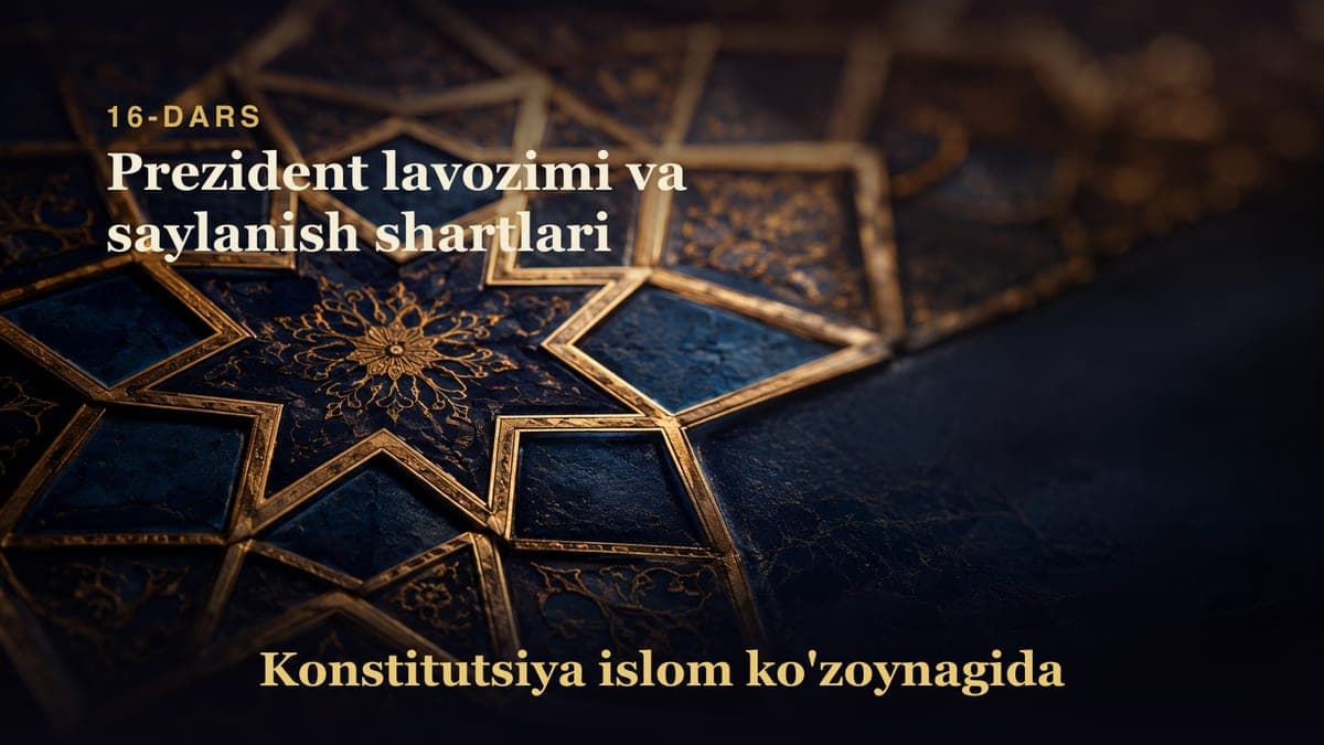 Konstitutsiya 16-dars | Prezident lavozimi va saylanish shartlari