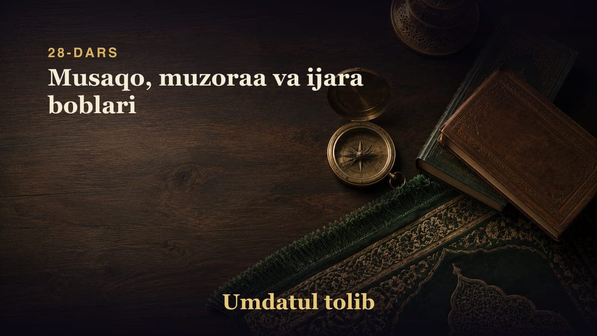 28-dars: Musaqo, muzoraa va ijara boblari