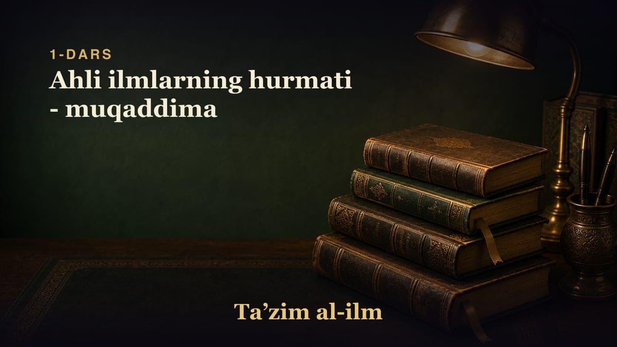 1-dars: Ahli ilmlarning hurmati - muqaddima