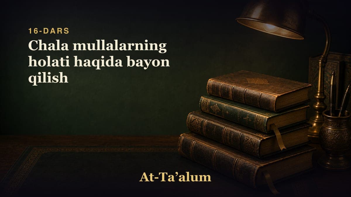 16-dars: Chala mullalarning holati haqida bayon qilish