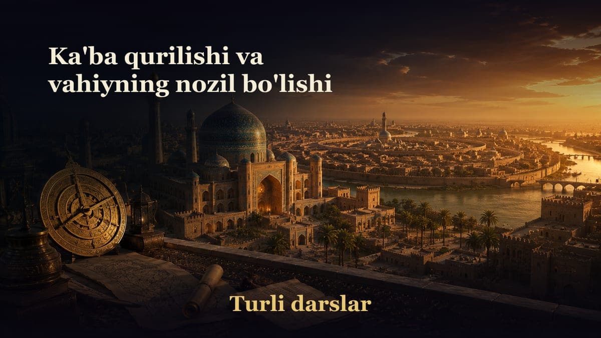 4-dars. Ka'ba qurilishi va vahiyning nozil bo'lishi