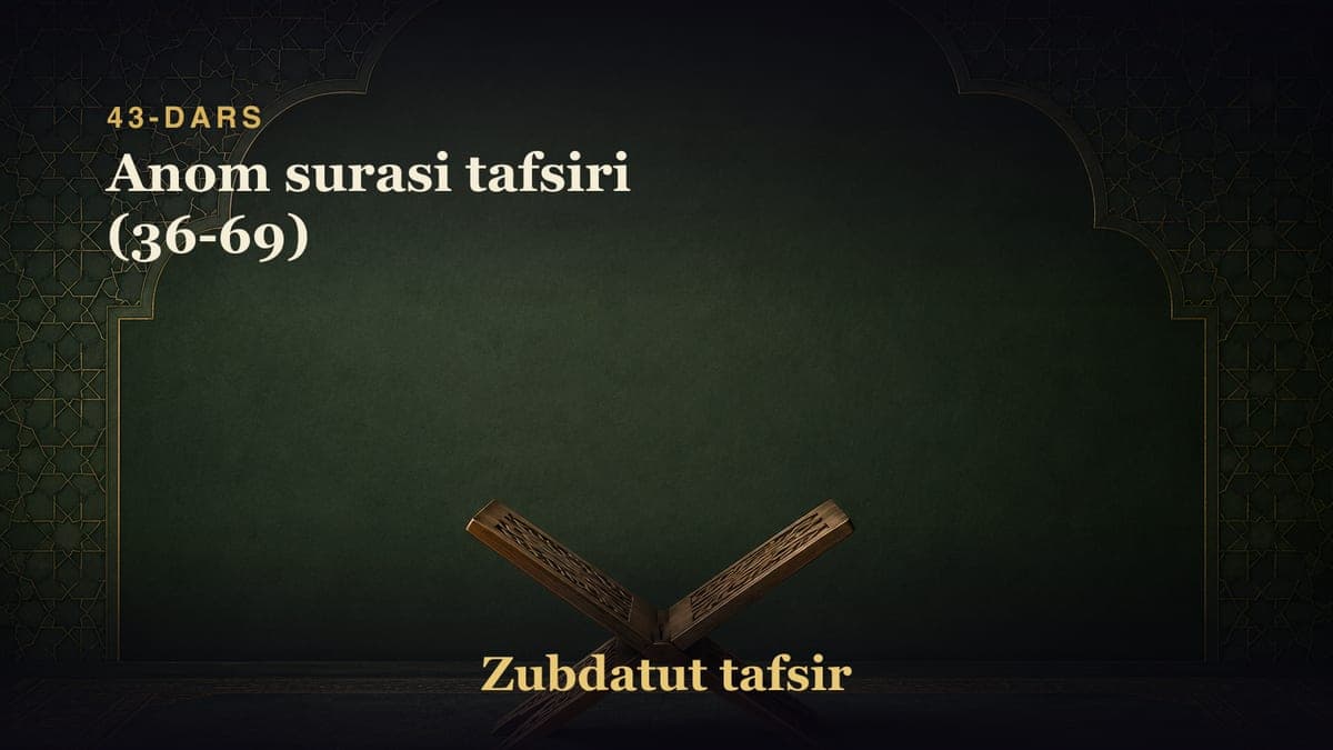 43-dars: Anom surasi tafsiri (36-69)