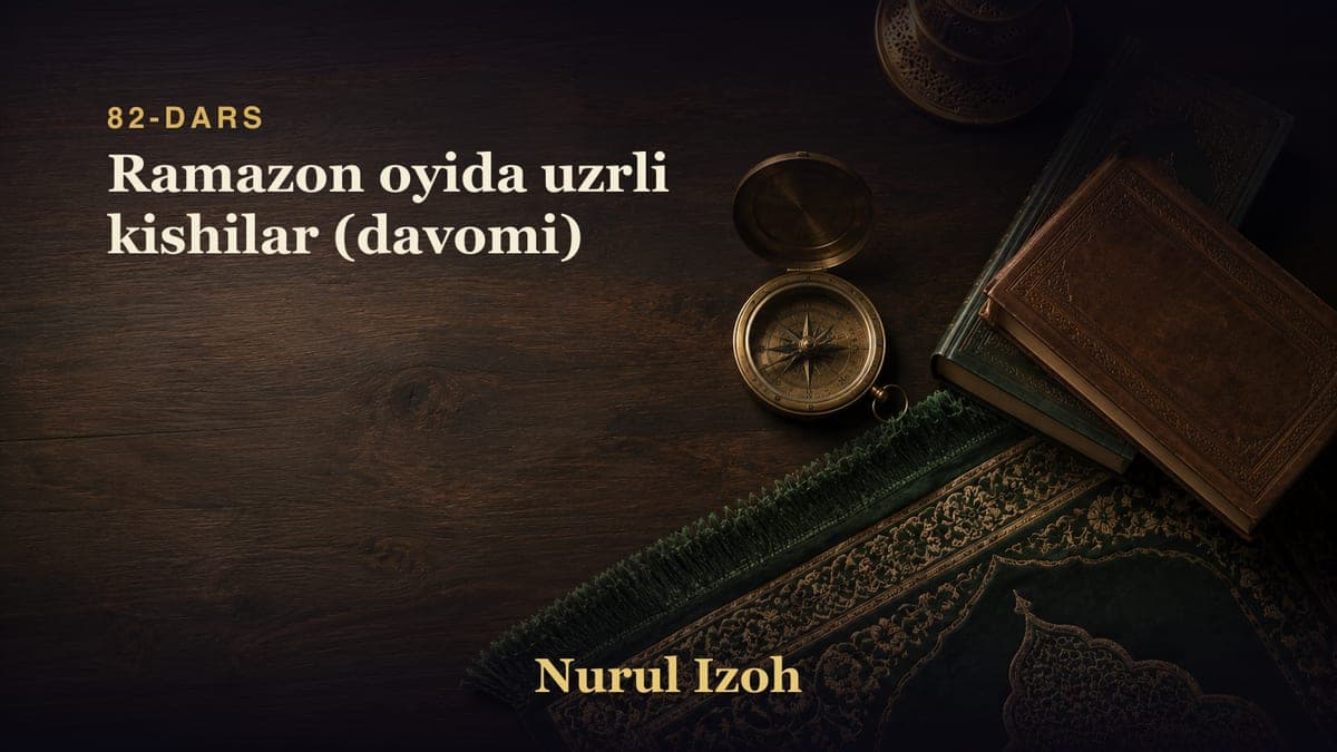 82-dars: Ramazon oyida uzrli kishilar (davomi)