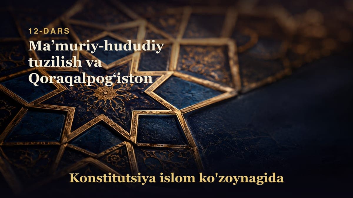Konstitutsiya 12-dars | Maʼmuriy-hududiy tuzilish va Qoraqalpogʻiston
