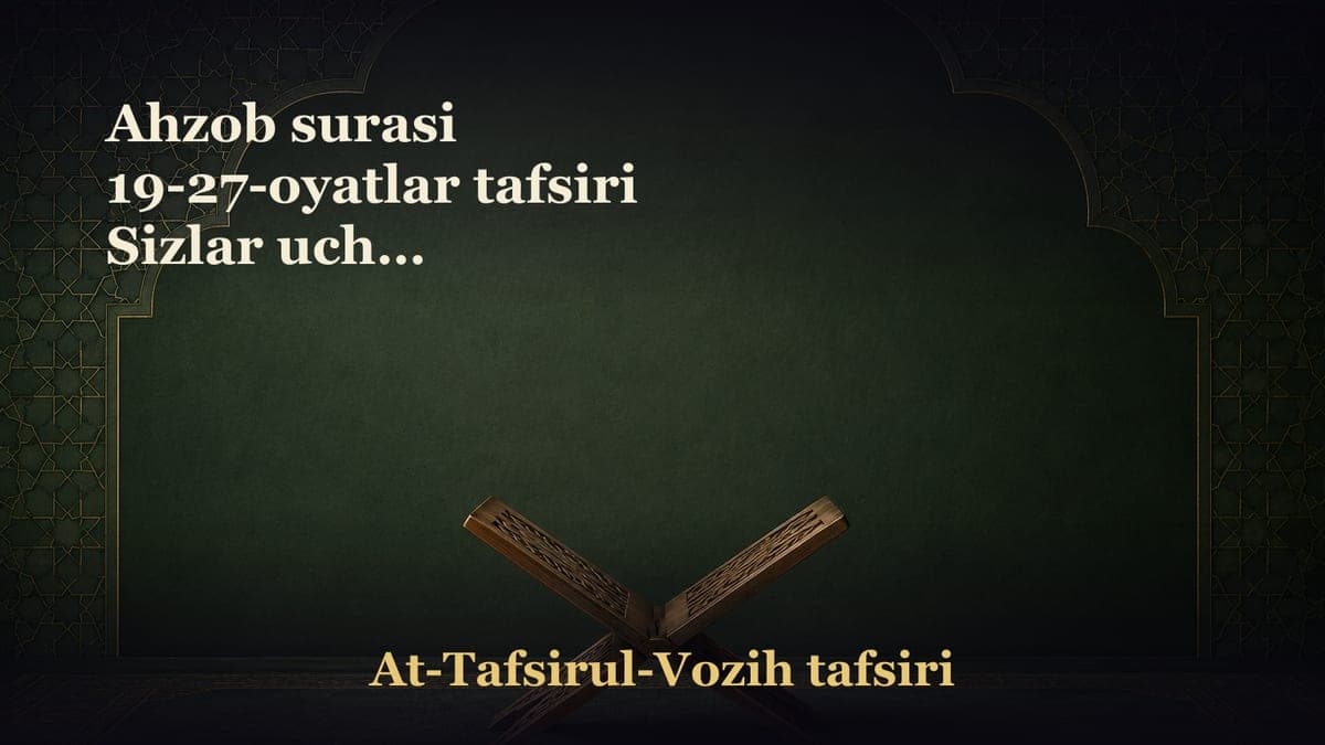 Ahzob surasi 19-27-oyatlar tafsiri Sizlar uchun Rasulullohda o‘rnak-namuna bor. Chin mo‘minlar ahdiga vafo…
