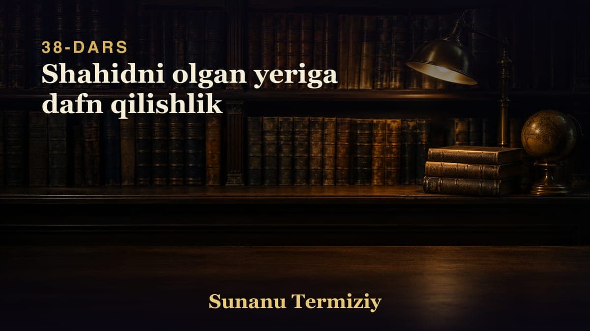 38 Shahidni olgan yeriga dafn qilishlik