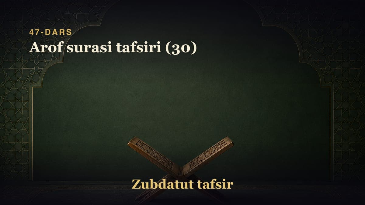 47-dars: Arof surasi tafsiri (30)