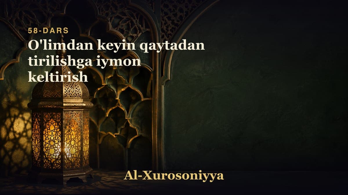 58-dars: O'limdan keyin qaytadan tirilishga iymon keltirish
