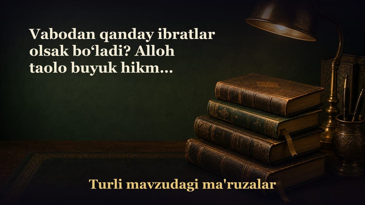 Vabodan qanday ibratlar olsak bo‘ladi? Alloh taolo buyuk hikmat sohibidir. Bandalar Allohga qaytishlari uchun…