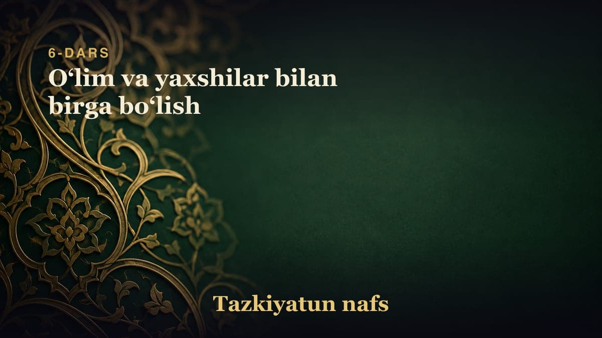 6-dars: Oʻlim va yaxshilar bilan birga boʻlish