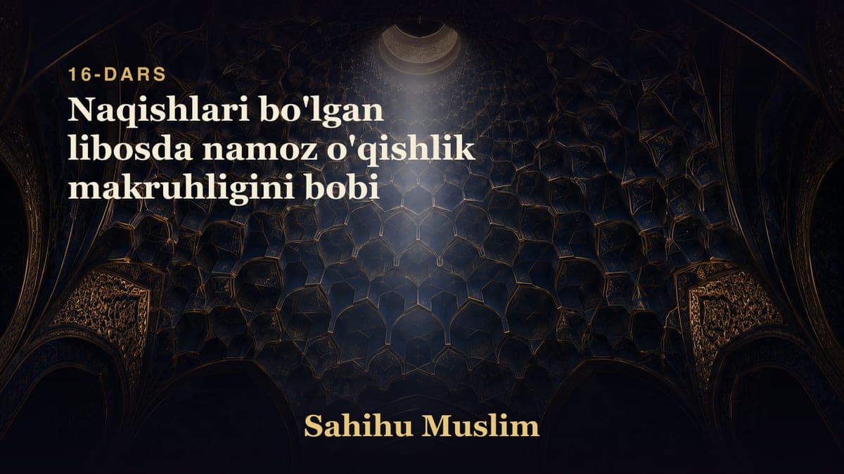16 Naqishlari bo'lgan libosda namoz o'qishlik makruhligini bobi