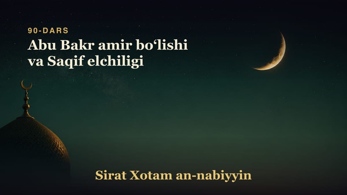 90-dars: Abu Bakr amir boʻlishi va Saqif elchiligi