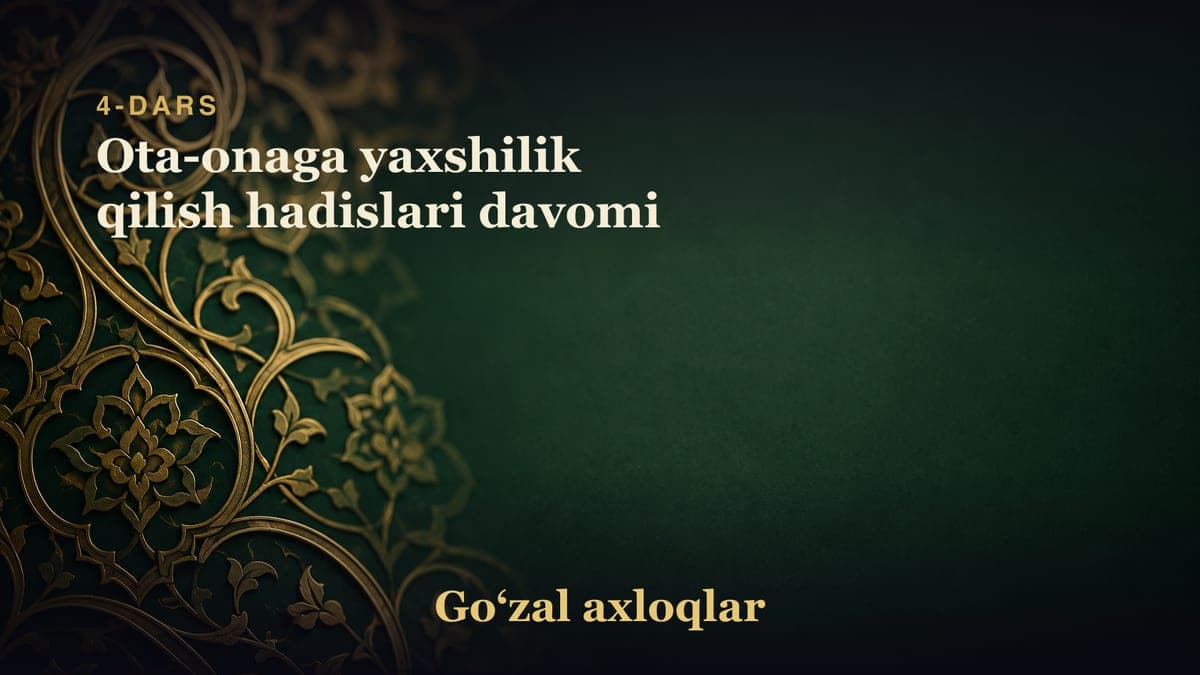 4-dars: Ota-onaga yaxshilik qilish hadislari davomi