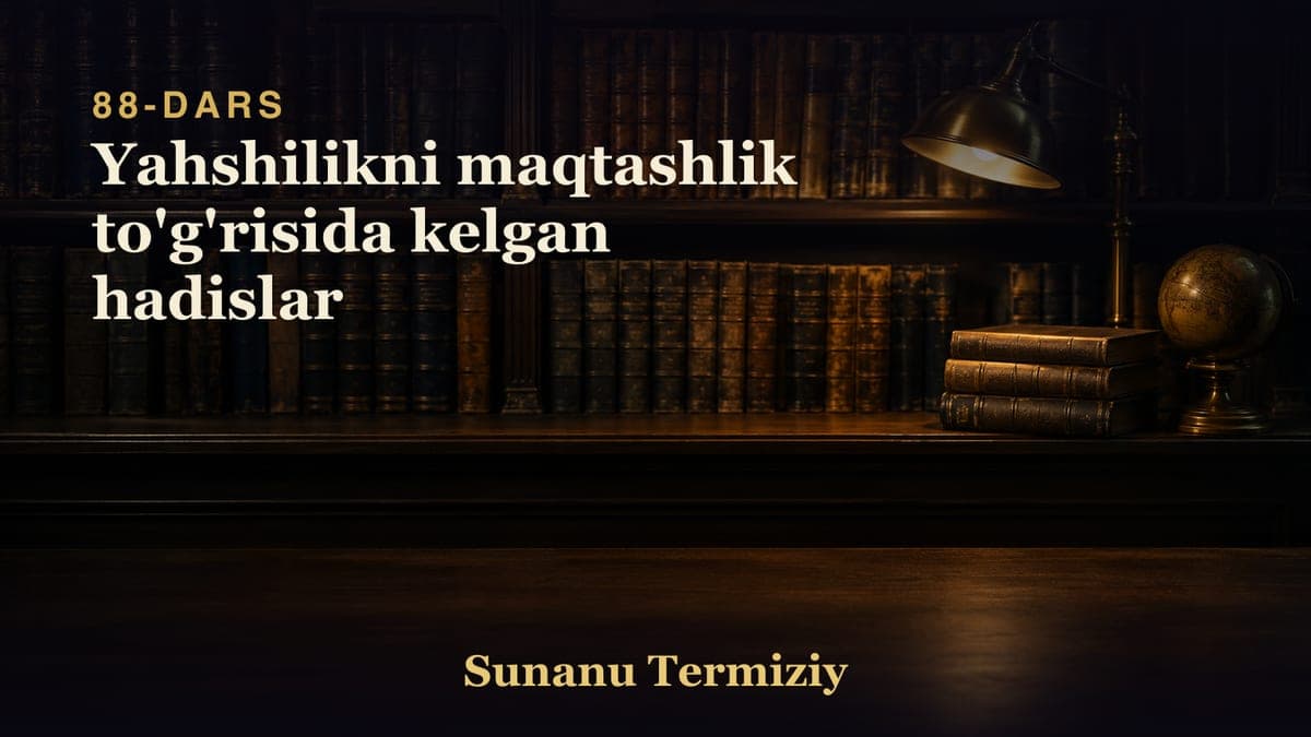 88 Yahshilikni maqtashlik to'g'risida kelgan hadislar