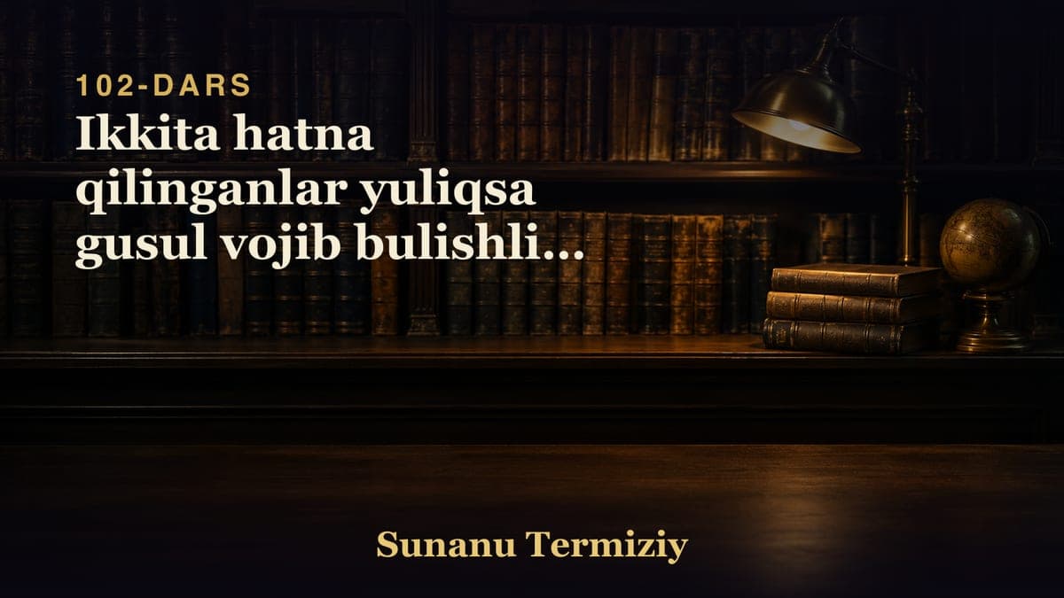 102 Ikkita hatna qilinganlar yuliqsa gusul vojib bulishligi haqida 1
