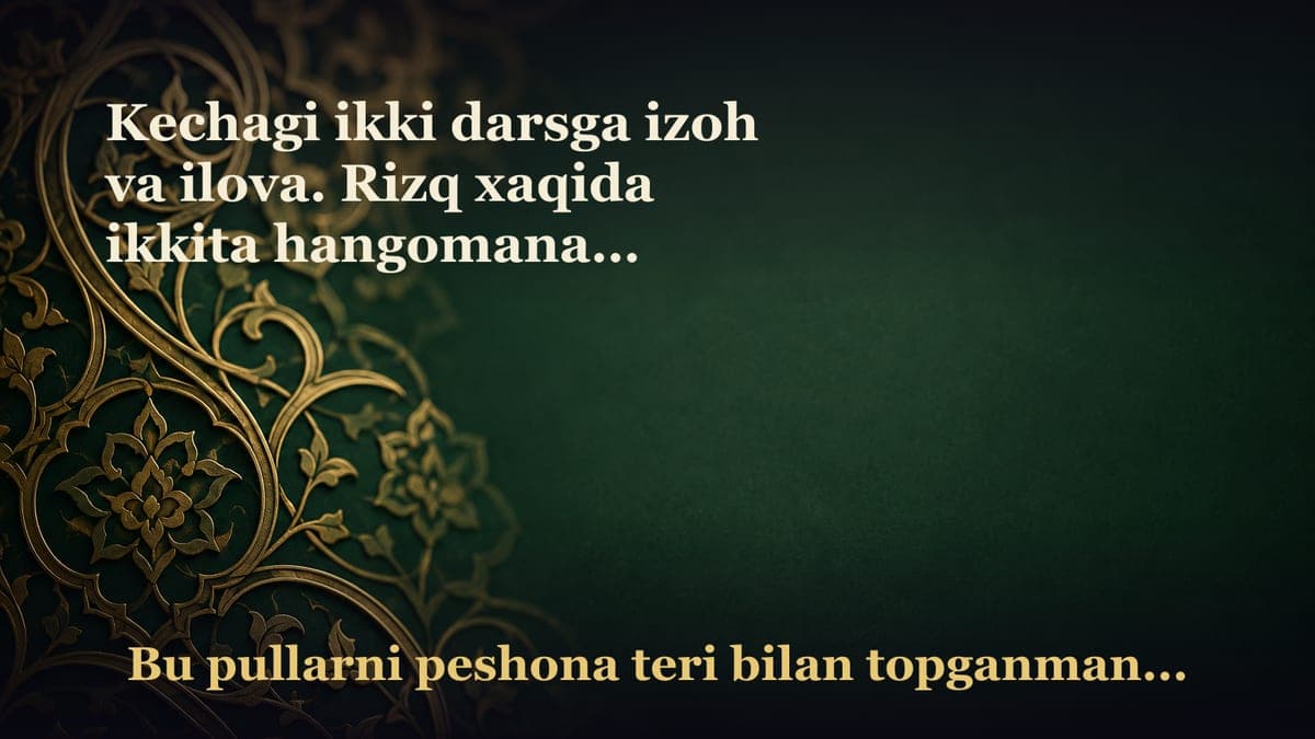 Kechagi ikki darsga izoh va ilova. Rizq xaqida ikkita hangomanamo xaqiqat