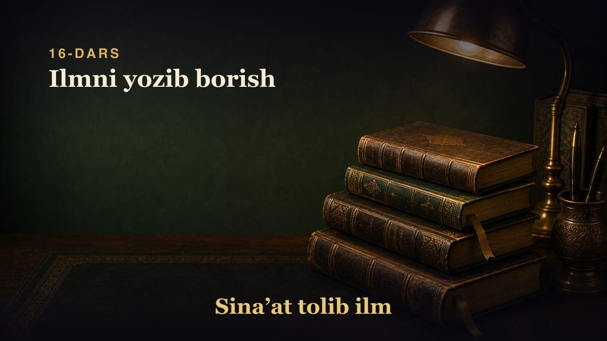 16-dars: Ilmni yozib borish
