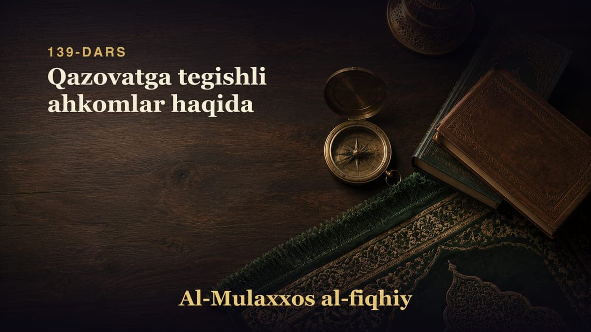 139-dars: Qazovatga tegishli ahkomlar haqida