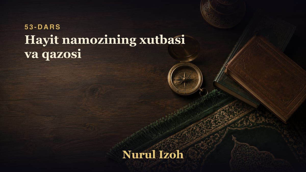 53-dars: Hayit namozining xutbasi va qazosi